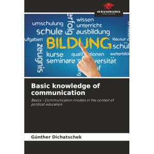 Dichatschek, Günther Basic knowledge of communication: Basics Communication models in the context of political education Dichatschek, Günther Basic knowledge of communication: Basics Communication models in the context of political education