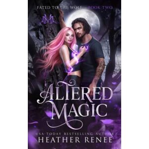 Renee, Heather Altered Magic: 2 (Fated to the Wolf) Renee, Heather Altered Magic: 2 (Fated to the Wolf)
