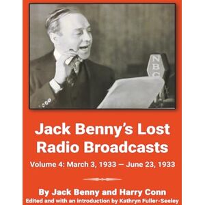 Benny, Jack Jack Benny’s Lost Radio Broadcasts Volume 4: March 3, 1933 — June 23, 1933 Benny, Jack Jack Benny’s Lost Radio Broadcasts Volume 4: March 3, 1933 — June 23, 1933