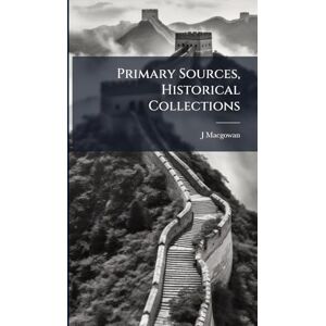 Macgowan, J Primary Sources, Historical Collections Macgowan, J Primary Sources, Historical Collections