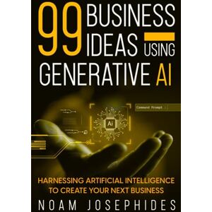 Josephides, Noam 99 Business Ideas using Generative AI: Harnessing the Power of Artificial Intelligence for Your Next Business Josephides, Noam 99 Business Ideas using Generative AI: Harnessing the Power of Artificial Intelligence for Your Next Business