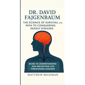 Beckman, Matthew Dr. David Fajgenbaum: The Science of Survival and Path to Conquering Deadly Diseases Beckman, Matthew Dr. David Fajgenbaum: The Science of Survival and Path to Conquering Deadly Diseases