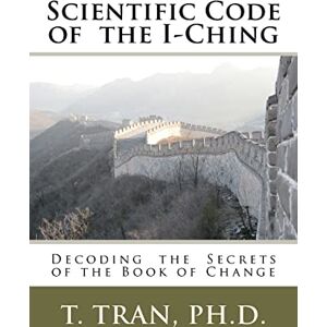 Tran Ph.D, T Scientific Code of the I-Ching Tran Ph.D, T Scientific Code of the I-Ching
