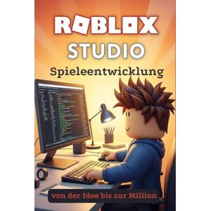 Lutsiuk, Fima Roblox Studio: Spieleentwicklung von der Idee bis zur Million Lutsiuk, Fima Roblox Studio: Spieleentwicklung von der Idee bis zur Million