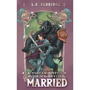 Eldridge, L.E. A Yulean Sisters Guide to Getting Married (The Yulean Sisters Series) Eldridge, L.E. A Yulean Sisters Guide to Getting Married (The Yulean Sisters Series)