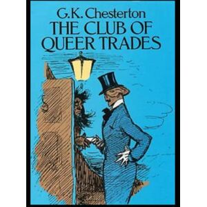 Chesterton, Gilbert Keith The Club of Queer Trades (Annotated Original Edition) Chesterton, Gilbert Keith The Club of Queer Trades (Annotated Original Edition)