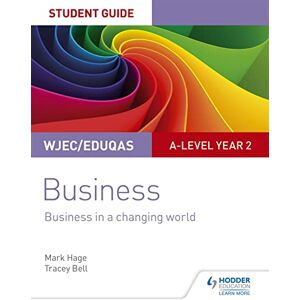 Hage, Mark WJEC/Eduqas A-level Year 2 Business Student Guide 4: Business in a Changing World Hage, Mark WJEC/Eduqas A-level Year 2 Business Student Guide 4: Business in a Changing World
