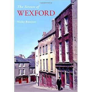 Rossiter, Nicky The Streets of Wexford Rossiter, Nicky The Streets of Wexford