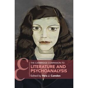 The Cambridge Companion to Literature and Psychoanalysis (Cambridge Companions to Literature) The Cambridge Companion to Literature and Psychoanalysis (Cambridge Companions to Literature)