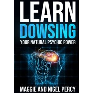 Percy, Maggie Learn Dowsing: Your Natural Psychic Power Percy, Maggie Learn Dowsing: Your Natural Psychic Power