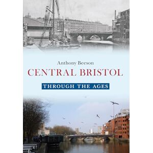 Beeson, Anthony Central Bristol Through the Ages Beeson, Anthony Central Bristol Through the Ages