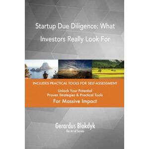 Gerardus Blokdyk - The Art of Service Startup Due Diligence: What Investors Really Look For Gerardus Blokdyk - The Art of Service Startup Due Diligence: What Investors Really Look For
