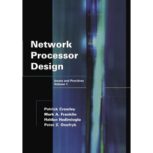 Franklin, Mark A. Network Processor Design: Issues and Practices, Volume 1 (The Morgan Kaufmann Series in Computer Architecture and Design) Franklin, Mark A. Network Processor Design: Issues and Practices, Volume 1 (The Morgan Kaufmann Series in Computer Architecture and Design)