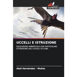 Hernandez - Muñoz, Abel UCCELLI E ISTRUZIONE: EDUCAZIONE AMBIENTALE CON PARTICOLARE ATTENZIONE AGLI UCCELLI DI CUBA Hernandez - Muñoz, Abel UCCELLI E ISTRUZIONE: EDUCAZIONE AMBIENTALE CON PARTICOLARE ATTENZIONE AGLI UCCELLI DI CUBA