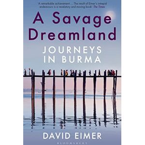 Eimer, David A Savage Dreamland: Journeys in Burma Eimer, David A Savage Dreamland: Journeys in Burma