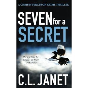Janet, C.L. SEVEN FOR A SECRET: A chilling crime thriller (CHRISSY FERGUSON MYSTERIES BOOK 4) Janet, C.L. SEVEN FOR A SECRET: A chilling crime thriller (CHRISSY FERGUSON MYSTERIES BOOK 4)