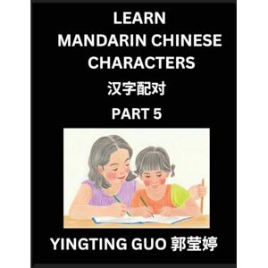 Guo, Yingting Learn Mandarin Chinese Characters (Volume 5)- China's Ancient Language Art and Culture, Read and Recognize Simplified Pictographic Characters with ... Advanced Students, HSK All Levels Guo, Yingting Learn Mandarin Chinese Characters (Volume 5)- China's Ancient Language Art and Culture, Read and Recognize Simplified Pictographic Characters with ... Advanced Students, HSK All Levels