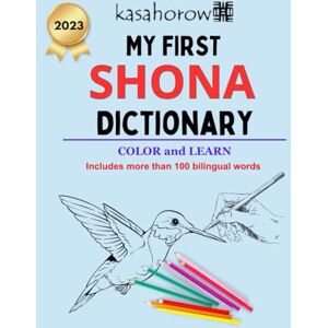 kasahorow My First Shona Dictionary: Colour and Learn Shona: 2 (Love with Shona) kasahorow My First Shona Dictionary: Colour and Learn Shona: 2 (Love with Shona)