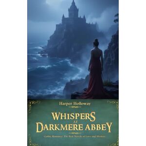 Holloway, Harper Whispers at Darkmere Abbey (Gothic Romance: The Best Novels of Love and Mystery) Holloway, Harper Whispers at Darkmere Abbey (Gothic Romance: The Best Novels of Love and Mystery)