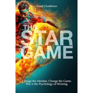 Chadderton, David The STAR Game: The Psychology Behind Winning Teams (The Star Framework) Chadderton, David The STAR Game: The Psychology Behind Winning Teams (The Star Framework)