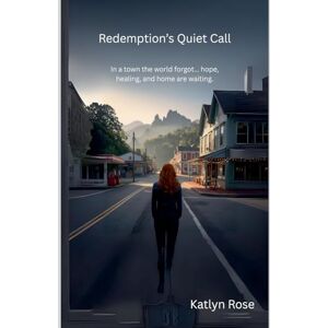 Rose, Katlyn Redemption's Quiet Call: 1 Rose, Katlyn Redemption's Quiet Call: 1