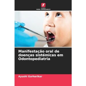 Gurharikar, Ayushi Manifestação oral de doenças sistémicas em Odontopediatria Gurharikar, Ayushi Manifestação oral de doenças sistémicas em Odontopediatria