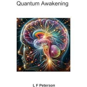 peterson, lawrence f Quantum Awakening: The Universal Mind of the Cosmos peterson, lawrence f Quantum Awakening: The Universal Mind of the Cosmos