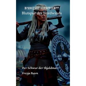 Ravn, Prof. Dr. Freyja ᛒᛚᛟᚦᛊᛈᛟᚱᚨ ᚾᛟᚱᚦᚨᚹᛁᚾᛞᚨᛉ Blutspur des Nordwinds: Der Schwur der Skjaldmæ (Die Asgard-Bibliothek) Ravn, Prof. Dr. Freyja ᛒᛚᛟᚦᛊᛈᛟᚱᚨ ᚾᛟᚱᚦᚨᚹᛁᚾᛞᚨᛉ Blutspur des Nordwinds: Der Schwur der Skjaldmæ (Die Asgard-Bibliothek)