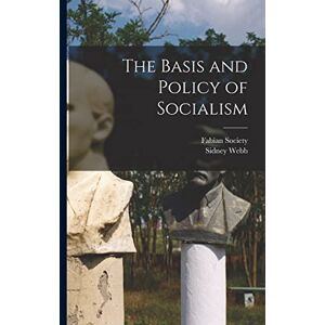 Webb, Sidney The Basis and Policy of Socialism Webb, Sidney The Basis and Policy of Socialism