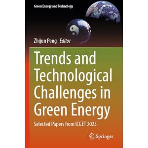 Trends and Technological Challenges in Green Energy: Selected Papers from ICGET 2023 (Green Energy and Technology) Trends and Technological Challenges in Green Energy: Selected Papers from ICGET 2023 (Green Energy and Technology)