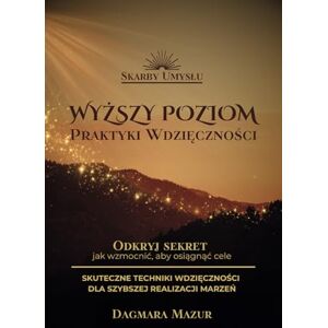 Umysłu, Skarby Wyższy Poziom Praktyki Wdzięczności Odkryj sekret jak wzmocnić, aby osiągnąć cele Skuteczne techniki wdzięczności dla szybszej realizacji marzeń Skarby Umysłu: Prawo Przyciągania i Manifestacja Umysłu, Skarby Wyższy Poziom Praktyki Wdzięczności Odkryj sekret jak wzmocnić, aby osiągnąć cele Skuteczne techniki wdzięczności dla szybszej realizacji marzeń Skarby Umysłu: Prawo Przyciągania i Manifestacja