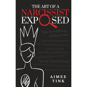 Tink, Aimee The Art of A Narcissist Exposed: You are the light in their darkness Tink, Aimee The Art of A Narcissist Exposed: You are the light in their darkness