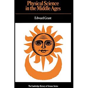 Grant, Edward Physical Science in the Middle Ages (Cambridge Studies in the History of Science) Grant, Edward Physical Science in the Middle Ages (Cambridge Studies in the History of Science)