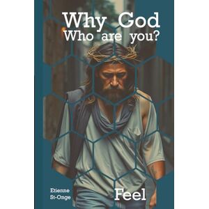 St-Onge, Etienne Philippe Why God Who are You?: Feel (Why God Where are You?) St-Onge, Etienne Philippe Why God Who are You?: Feel (Why God Where are You?)