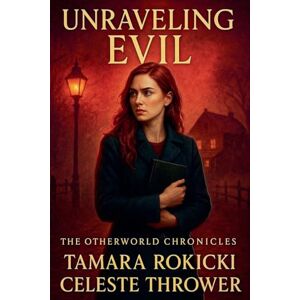 Rokicki, Tamara Unraveling Evil: 1 (Otherworld Chronicles) Rokicki, Tamara Unraveling Evil: 1 (Otherworld Chronicles)