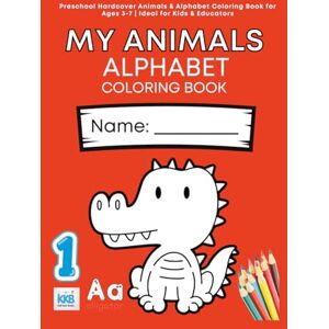 Kidi Kuki Books, Ms. Ornina Mor MY ANIMALS ALPHABET COLORING BOOK: Preschool Hardcover Animals & Alphabet Coloring Book for Ages 3-7 Ideal for Kids & Educators Kidi Kuki Books, Ms. Ornina Mor MY ANIMALS ALPHABET COLORING BOOK: Preschool Hardcover Animals & Alphabet Coloring Book for Ages 3-7 Ideal for Kids & Educators