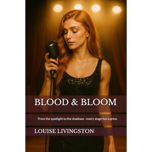Livingston, Louise Blood & Bloom: From the spotlight to the shadows every stage has a price. (Dancing Through the Dark) Livingston, Louise Blood & Bloom: From the spotlight to the shadows every stage has a price. (Dancing Through the Dark)
