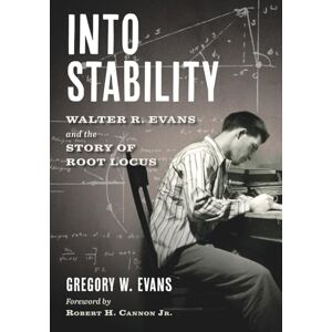 Evans, Gregory Walter Into Stability: Walter R. Evans and the Story of Root Locus Evans, Gregory Walter Into Stability: Walter R. Evans and the Story of Root Locus
