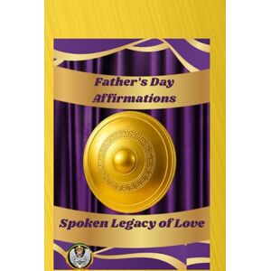 Brown, Cassandra Fathers Day Affirmations Spoken Legacy of Love: Brown, Cassandra Fathers Day Affirmations Spoken Legacy of Love: