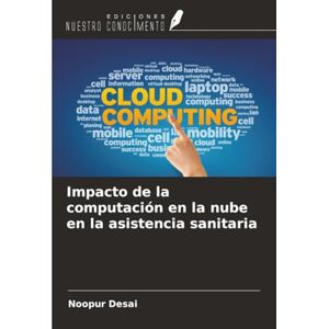 Desai, Noopur Impacto de la computación en la nube en la asistencia sanitaria Desai, Noopur Impacto de la computación en la nube en la asistencia sanitaria