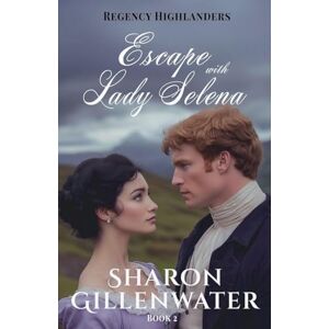 Gillenwater, Sharon Escape with Lady Selena: 2 (Regency Highlanders) Gillenwater, Sharon Escape with Lady Selena: 2 (Regency Highlanders)