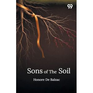 De Balzac, Honore Sons Of The Soil (Edition1) De Balzac, Honore Sons Of The Soil (Edition1)