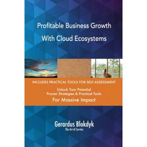 Gerardus Blokdyk - The Art of Service Profitable Business Growth With Cloud Ecosystems Gerardus Blokdyk - The Art of Service Profitable Business Growth With Cloud Ecosystems