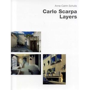 Anne-Catrin Schultz Carlo Scarpa: Layers Anne-Catrin Schultz Carlo Scarpa: Layers