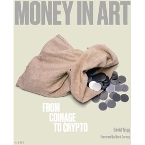 David Trigg Money in Art: From Coinage to Crypto David Trigg Money in Art: From Coinage to Crypto