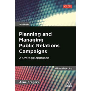 Gregory, Anne Planning and Managing Public Relations Campaigns: A Strategic Approach (PR In Practice) Gregory, Anne Planning and Managing Public Relations Campaigns: A Strategic Approach (PR In Practice)