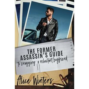 Winters, Alice The Former Assassin's Guide to Snagging a Reluctant Boyfriend: 4 (The Hitman's Guide) Winters, Alice The Former Assassin's Guide to Snagging a Reluctant Boyfriend: 4 (The Hitman's Guide)