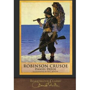 Defoe, Daniel Robinson Crusoe (Illustrated Classic): 300th Anniversary Collection Defoe, Daniel Robinson Crusoe (Illustrated Classic): 300th Anniversary Collection