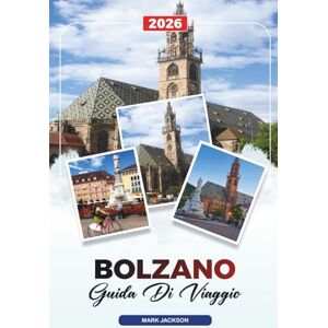 Jackson GUIDA DI VIAGGIO BOLZANO 2026: Scopri gemme nascoste, monumenti storici, consigli di viaggio ed esperienze di vacanza indimenticabili Jackson GUIDA DI VIAGGIO BOLZANO 2026: Scopri gemme nascoste, monumenti storici, consigli di viaggio ed esperienze di vacanza indimenticabili
