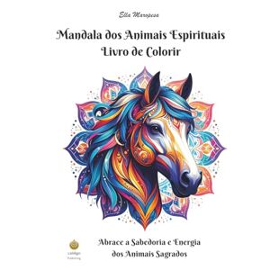 Maropesa, Ella Mandala dos Animais Espirituais Livro de Colorir: Abrace a Sabedoria e Energia dos Animais Sagrados (Portuguese Edition) (Ella Maropesa – Série Criativa de Livros de Colorir) Maropesa, Ella Mandala dos Animais Espirituais Livro de Colorir: Abrace a Sabedoria e Energia dos Animais Sagrados (Portuguese Edition) (Ella Maropesa – Série Criativa de Livros de Colorir)